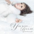 アルバム - You were．．． ／ BALLAD / 浜崎あゆみ