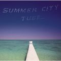 アルバム - SUMMER CITY / TUBE