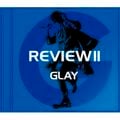 REVIEW II ～BEST OF GLAY～