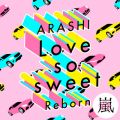 嵐の曲/シングル - Love so sweet : Reborn